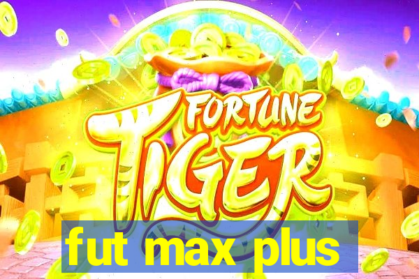 fut max plus